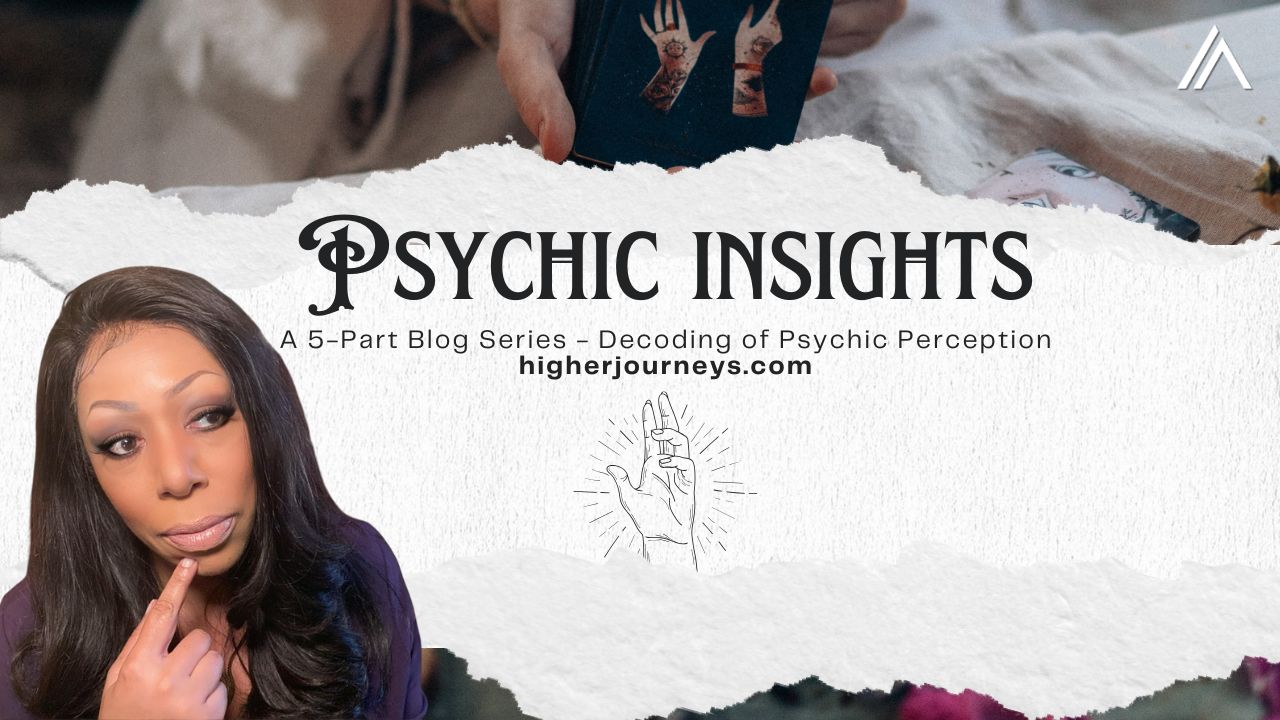 Psychic Insights blog series banner featuring a woman in deep thought with metaphysical imagery and text that reads 'Decoding Psychic Perception – HigherJourneys.com